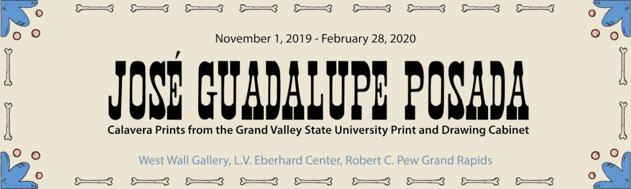 text box that says José Guadalupa Posada, Calavera Prints from the Grand Valley State University Print and Drawing Cabinet
